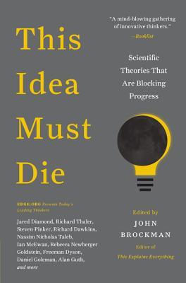 Cover of This Idea Must Die: Scientific Theories That Are Blocking Progress