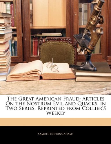 Cover of The Great American Fraud: Articles On the Nostrum Evil and Quacks, in Two Series, Reprinted from Collier'S Weekly