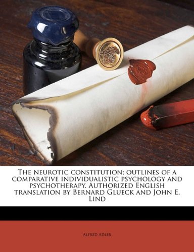 Cover of The neurotic constitution; outlines of a comparative individualistic psychology and psychotherapy. Authorized English translation by Bernard Glueck and John E. Lind