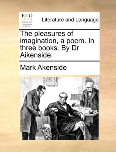 Cover of The pleasures of imagination, a poem. In three books. By Dr Aikenside.