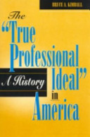 Cover of The True Professional Ideal in America: A History